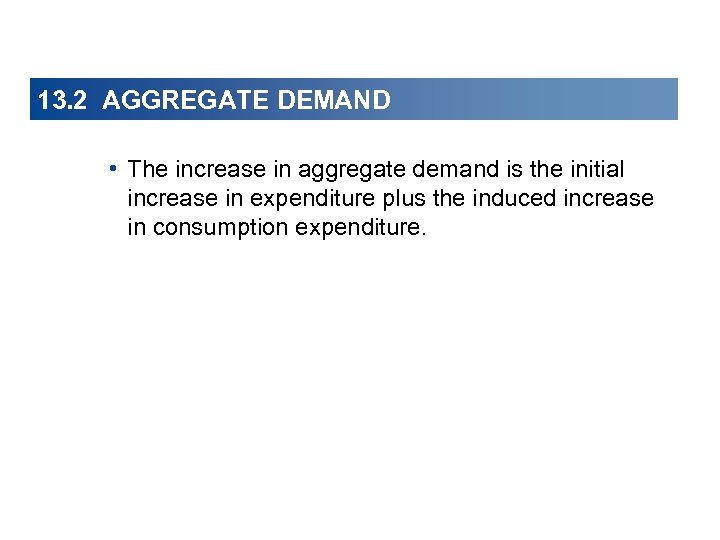 13. 2 AGGREGATE DEMAND • The increase in aggregate demand is the initial increase