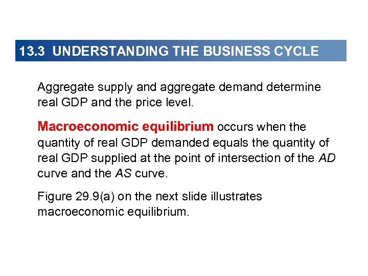 13. 3 UNDERSTANDING THE BUSINESS CYCLE Aggregate supply and aggregate demand determine real GDP
