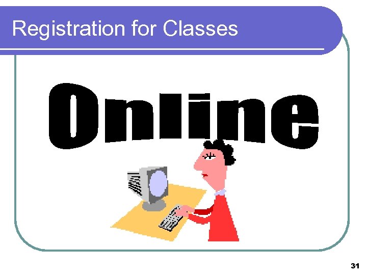 Registration for Classes 31 