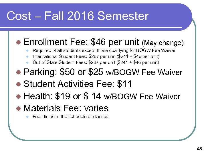 Cost – Fall 2016 Semester l Enrollment l l l Fee: $46 per unit