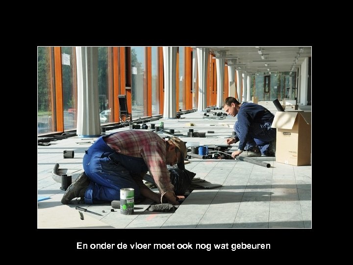 En onder de vloer moet ook nog wat gebeuren 