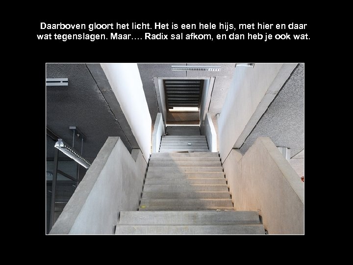 Daarboven gloort het licht. Het is een hele hijs, met hier en daar wat