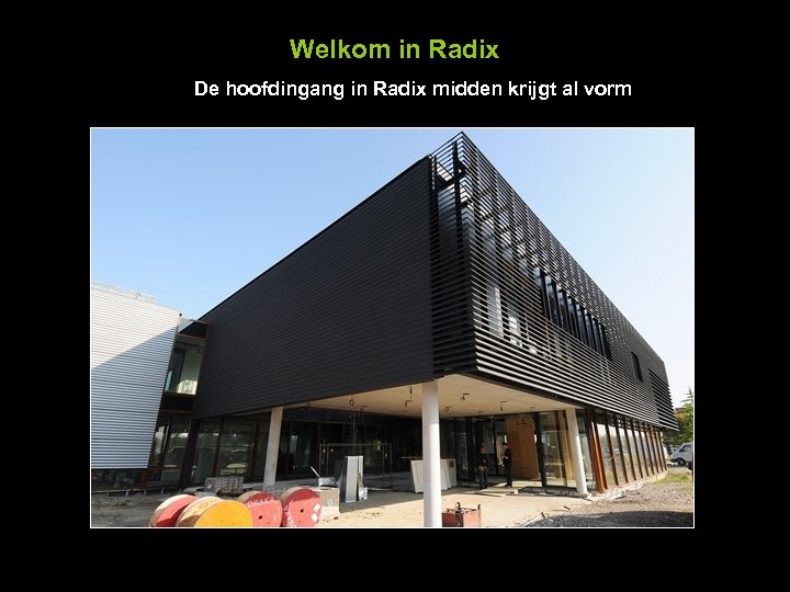 Welkom in Radix De hoofdingang in Radix midden krijgt al vorm 