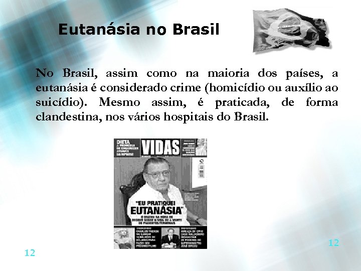 Eutanásia no Brasil No Brasil, assim como na maioria dos países, a eutanásia é