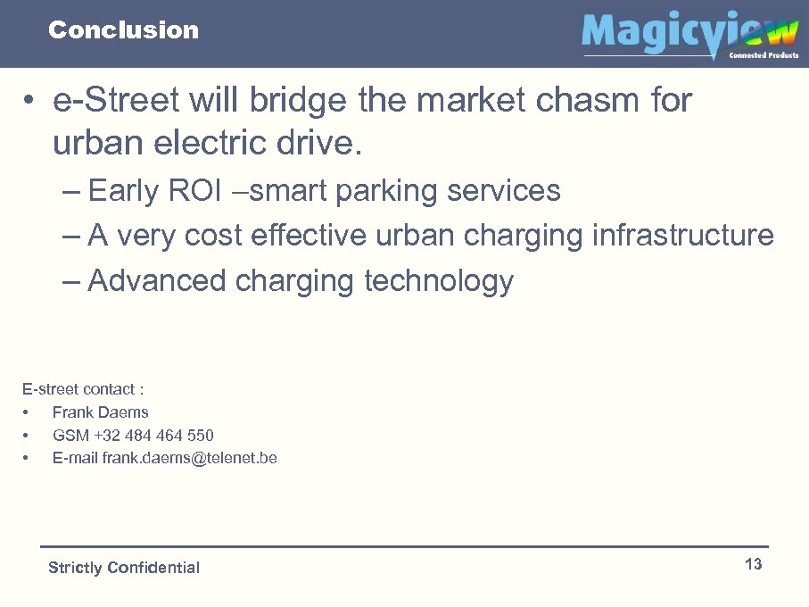 Conclusion • e-Street will bridge the market chasm for urban electric drive. – Early