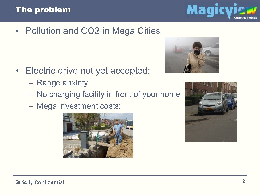 The problem • Pollution and CO 2 in Mega Cities • Electric drive not