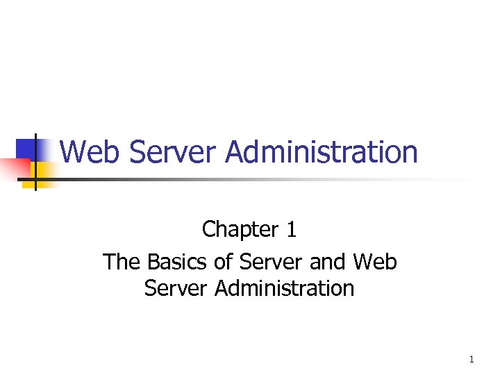 Web Server Administration Chapter 1 The Basics of Server and Web Server Administration 1