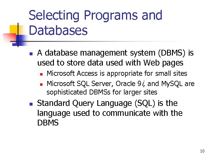 Selecting Programs and Databases n A database management system (DBMS) is used to store