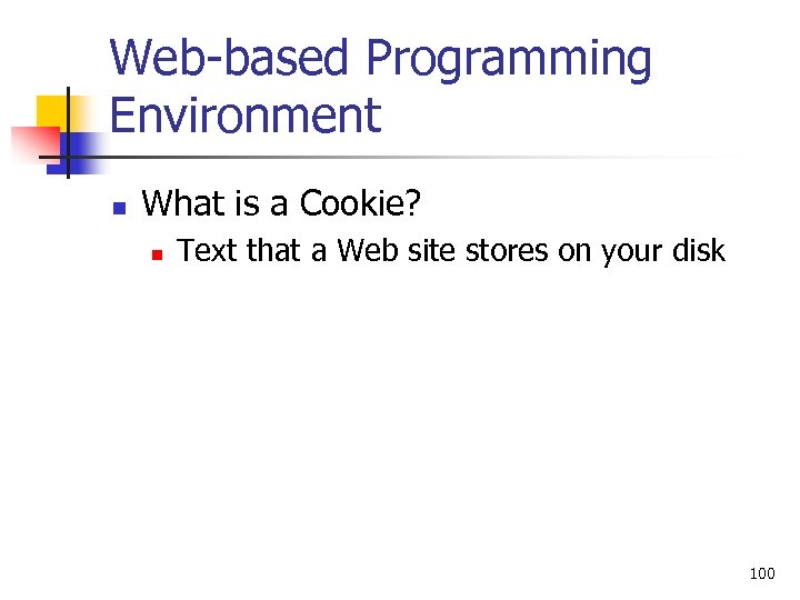 Web-based Programming Environment n What is a Cookie? n Text that a Web site
