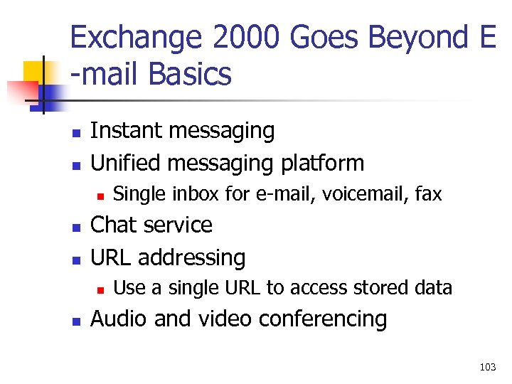 Exchange 2000 Goes Beyond E -mail Basics n n Instant messaging Unified messaging platform