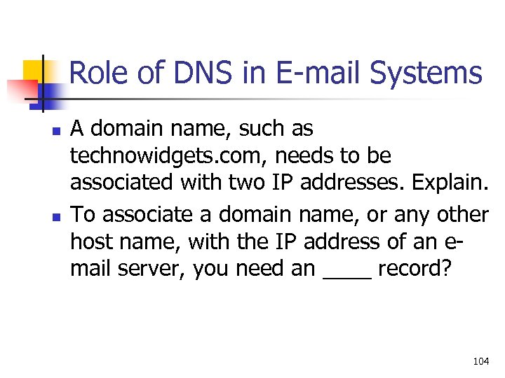 Role of DNS in E-mail Systems n n A domain name, such as technowidgets.
