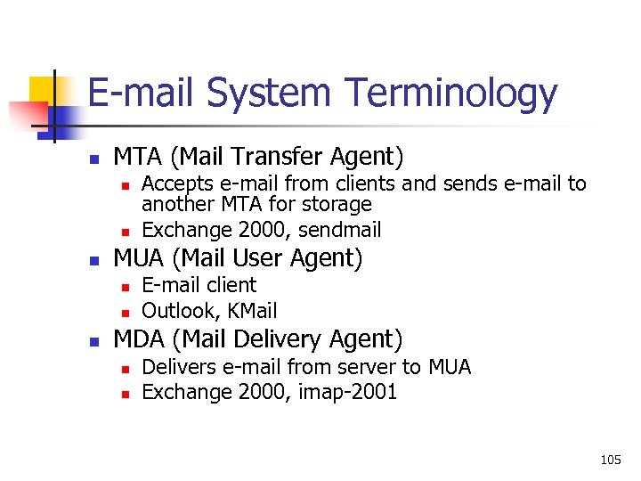 E-mail System Terminology n MTA (Mail Transfer Agent) n n n MUA (Mail User