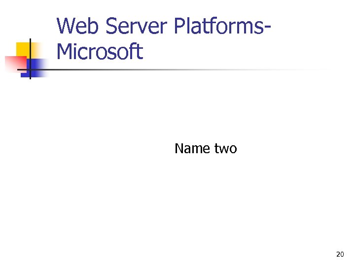 Web Server Platforms. Microsoft Name two 20 