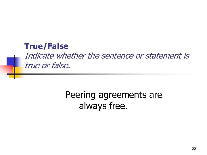 True/False Indicate whether the sentence or statement is true or false. Peering agreements are