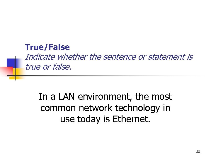 True/False Indicate whether the sentence or statement is true or false. In a LAN
