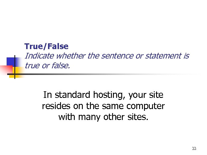 True/False Indicate whether the sentence or statement is true or false. In standard hosting,
