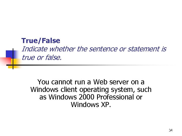 True/False Indicate whether the sentence or statement is true or false. You cannot run