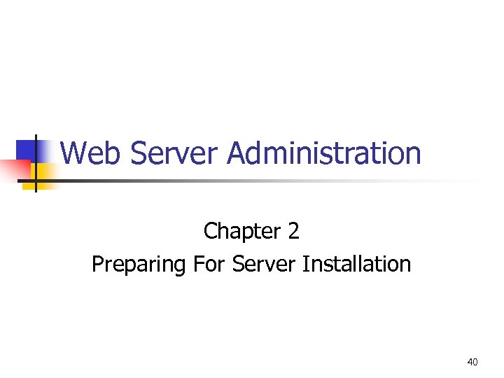 Web Server Administration Chapter 2 Preparing For Server Installation 40 