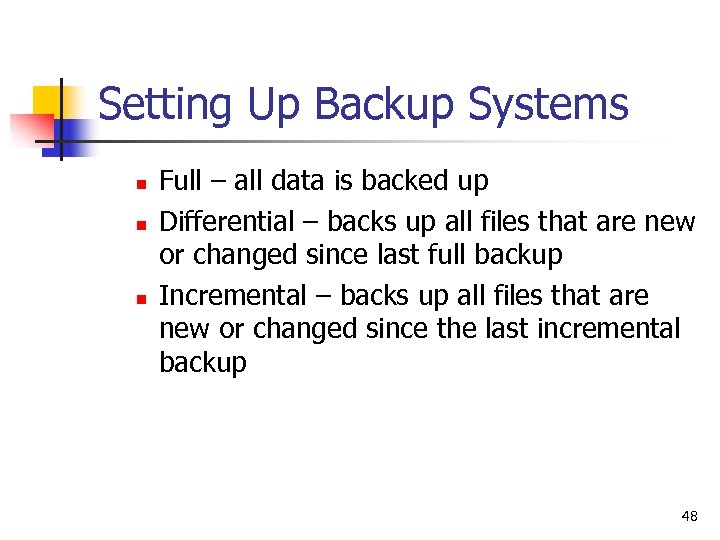 Setting Up Backup Systems n n n Full – all data is backed up