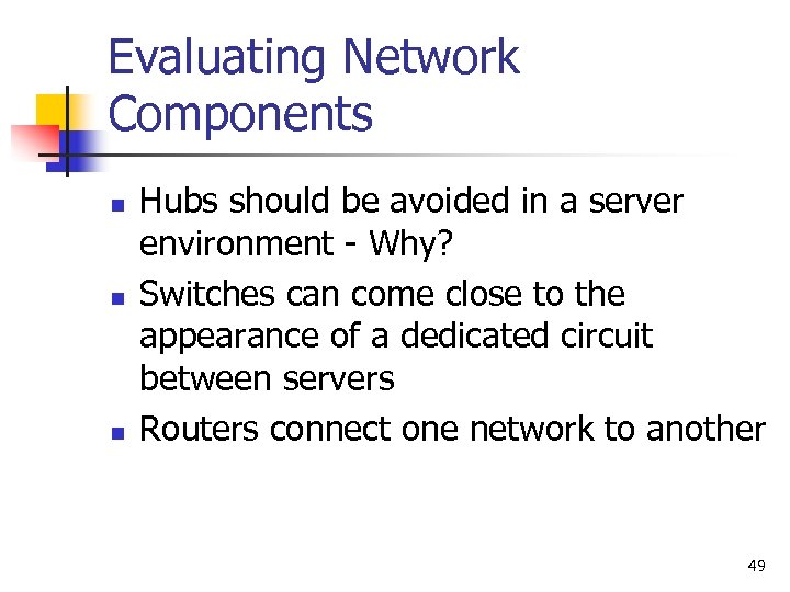 Evaluating Network Components n n n Hubs should be avoided in a server environment