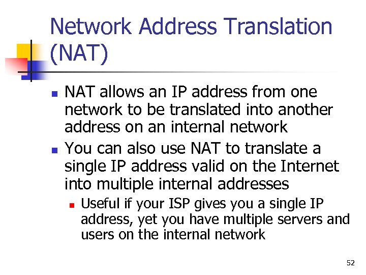 Network Address Translation (NAT) n n NAT allows an IP address from one network