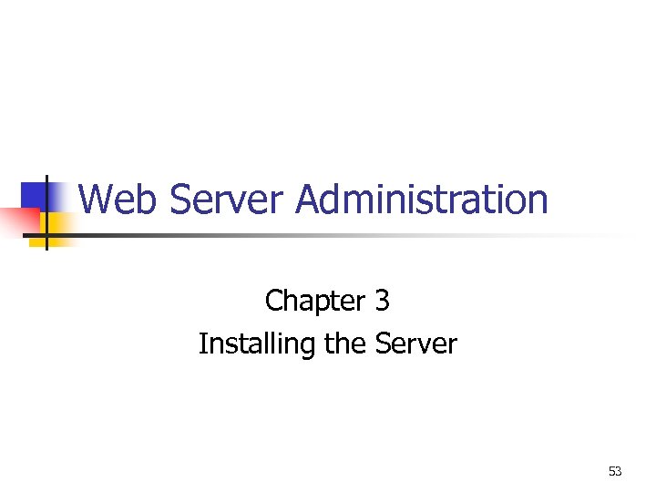Web Server Administration Chapter 3 Installing the Server 53 