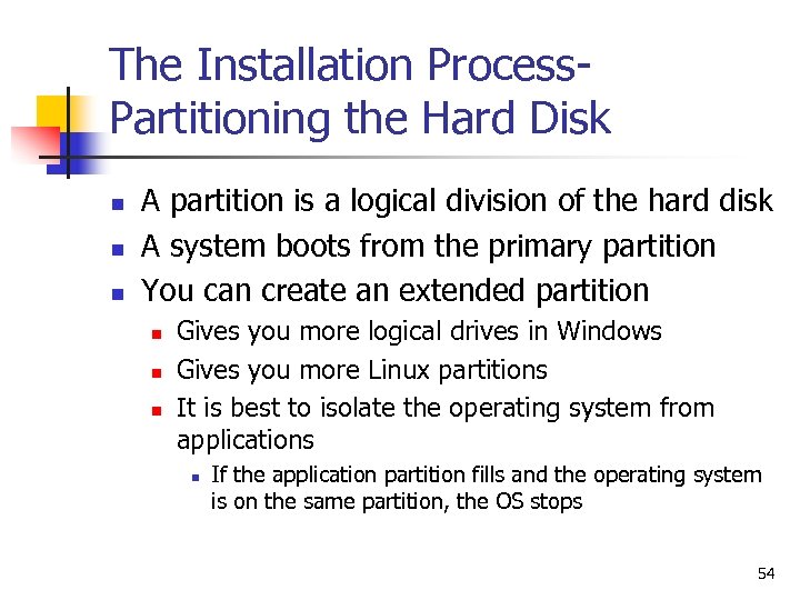 The Installation Process. Partitioning the Hard Disk n n n A partition is a