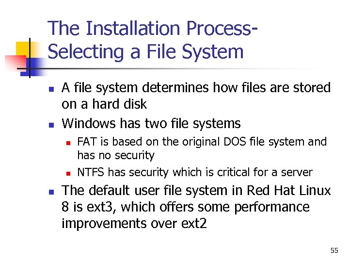 The Installation Process. Selecting a File System n n A file system determines how