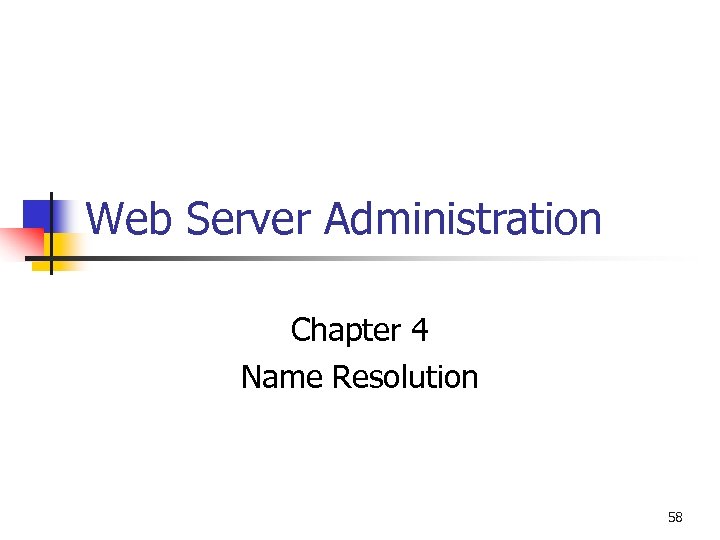 Web Server Administration Chapter 4 Name Resolution 58 