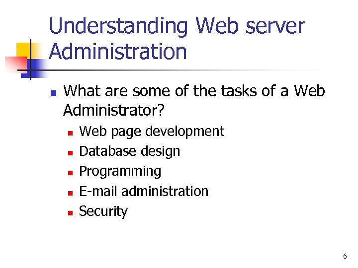 Understanding Web server Administration n What are some of the tasks of a Web