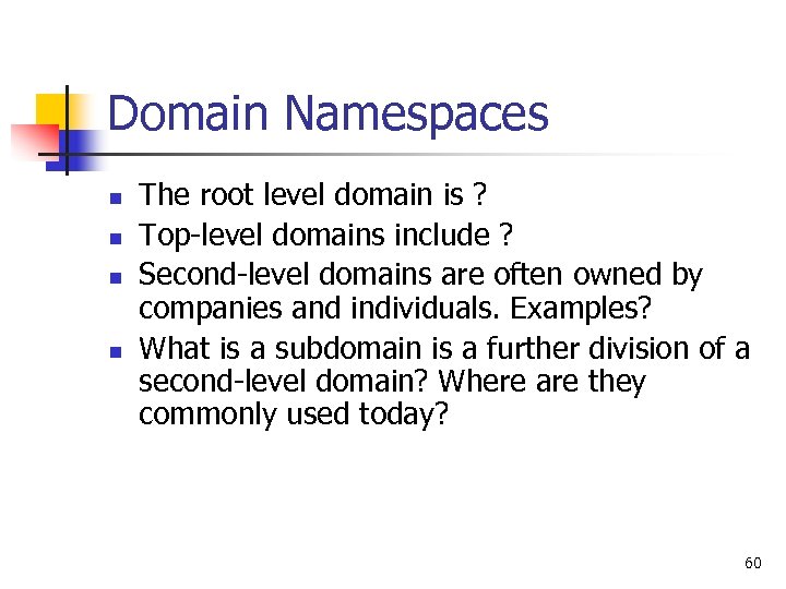 Domain Namespaces n n The root level domain is ? Top-level domains include ?