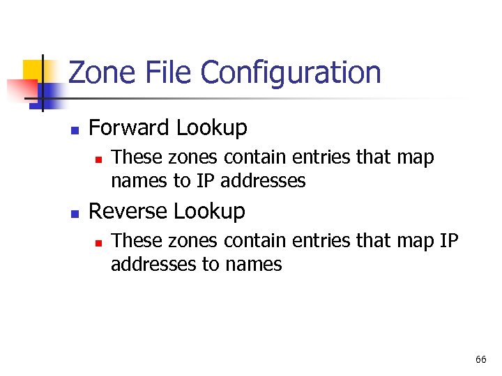 Zone File Configuration n Forward Lookup n n These zones contain entries that map