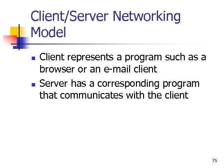 Client/Server Networking Model n n Client represents a program such as a browser or