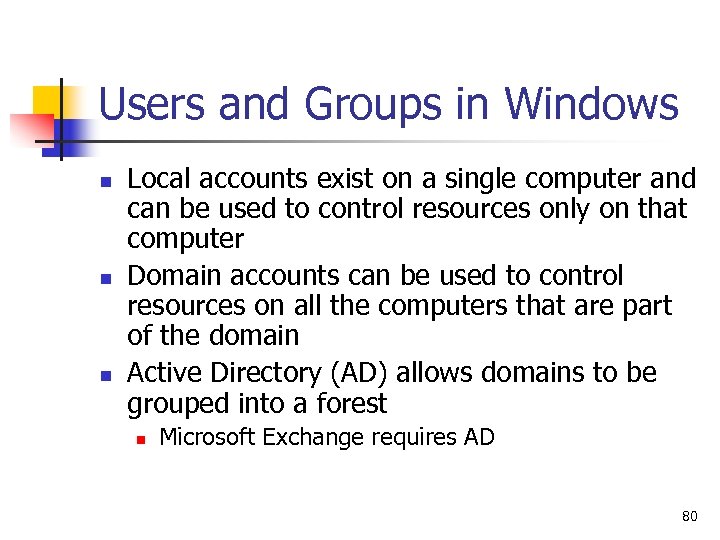 Users and Groups in Windows n n n Local accounts exist on a single