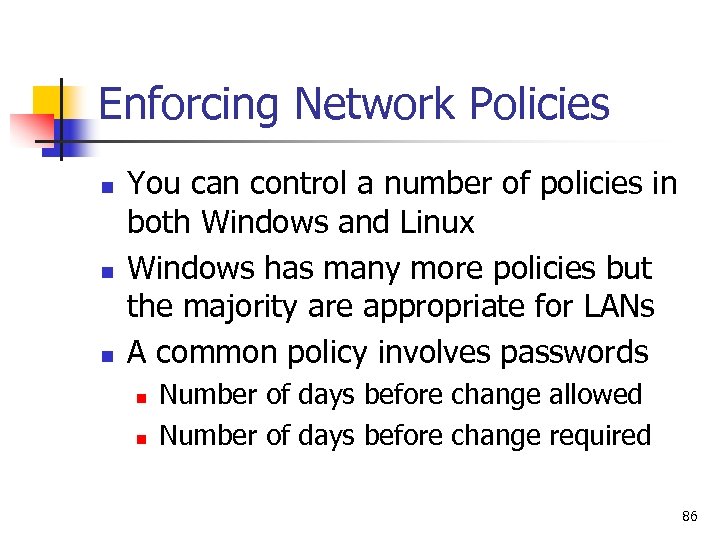 Enforcing Network Policies n n n You can control a number of policies in