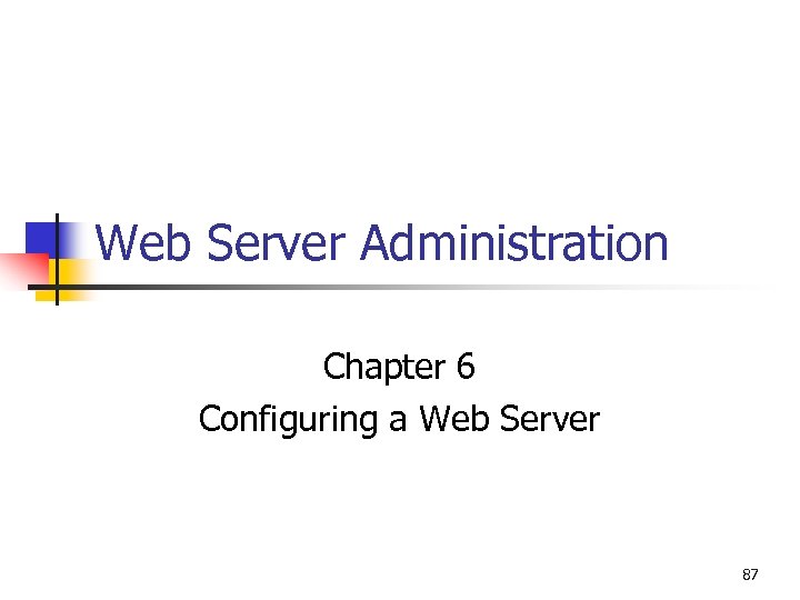 Web Server Administration Chapter 6 Configuring a Web Server 87 