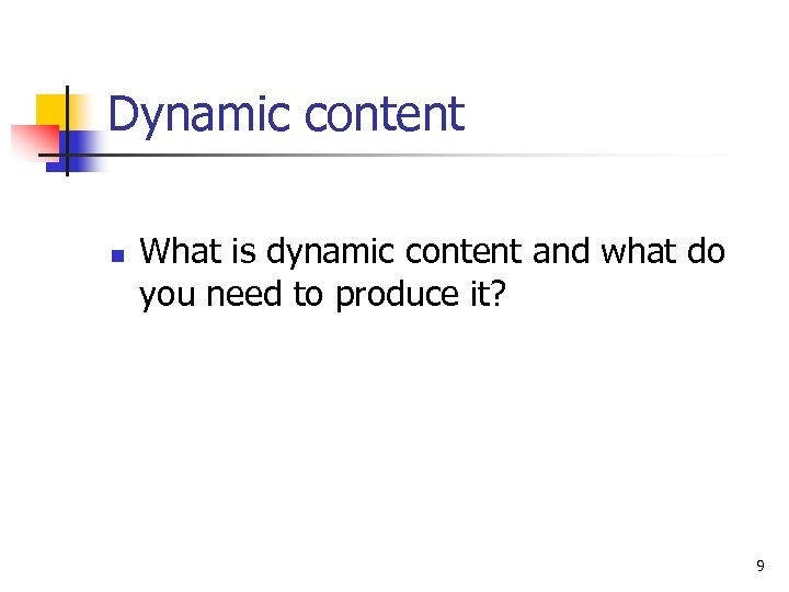 Dynamic content n What is dynamic content and what do you need to produce