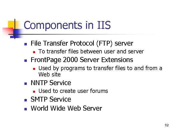 Components in IIS n File Transfer Protocol (FTP) server n n Front. Page 2000