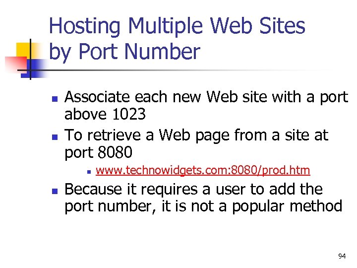 Hosting Multiple Web Sites by Port Number n n Associate each new Web site