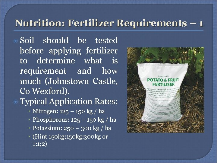 Nutrition: Fertilizer Requirements – 1 Soil should be tested before applying fertilizer to determine
