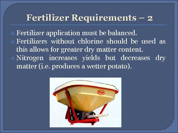 Fertilizer Requirements – 2 Fertilizer application must be balanced. Fertilizers without chlorine should be