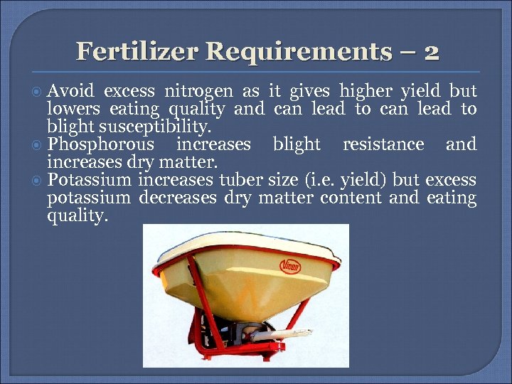 Fertilizer Requirements – 2 Avoid excess nitrogen as it gives higher yield but lowers