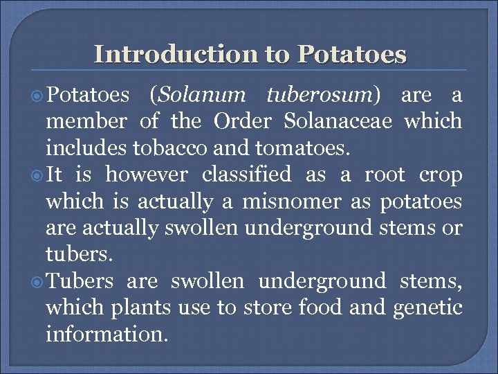 Introduction to Potatoes (Solanum tuberosum) are a member of the Order Solanaceae which includes