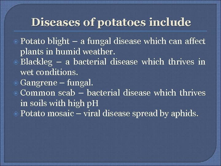 Diseases of potatoes include Potato blight – a fungal disease which can affect plants