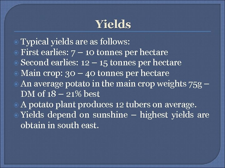 Yields Typical yields are as follows: First earlies: 7 – 10 tonnes per hectare