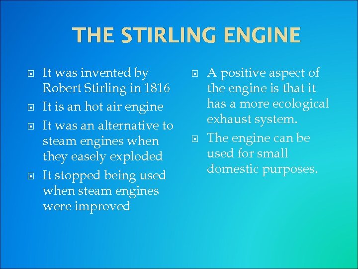 THE STIRLING ENGINE It was invented by Robert Stirling in 1816 It is an