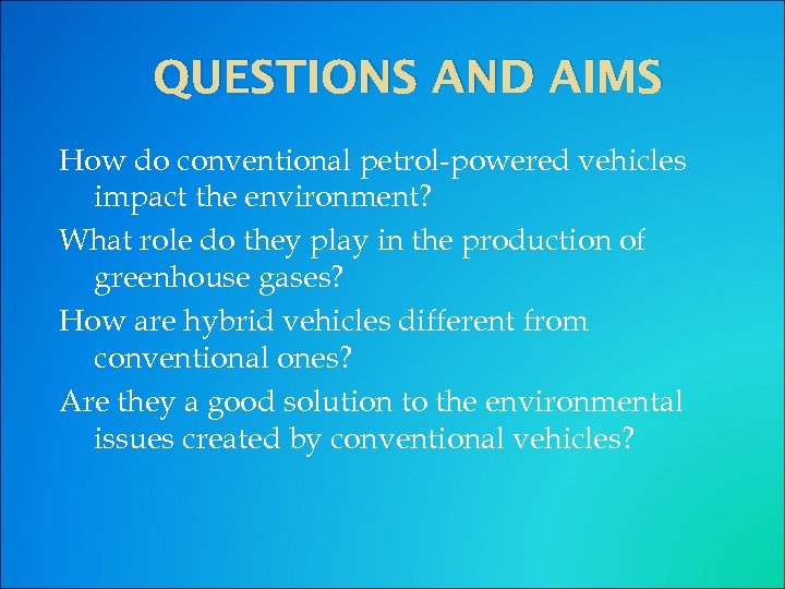 QUESTIONS AND AIMS How do conventional petrol-powered vehicles impact the environment? What role do