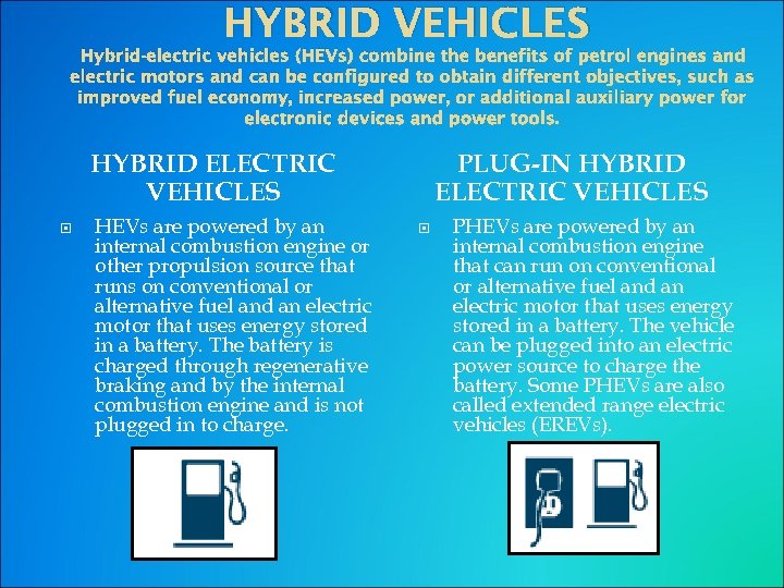 HYBRID VEHICLES Hybrid-electric vehicles (HEVs) combine the benefits of petrol engines and electric motors