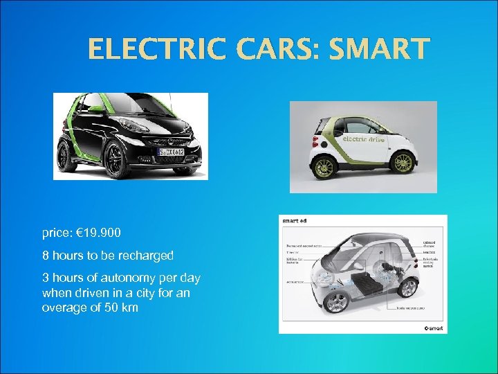 ELECTRIC CARS: SMART price: € 19. 900 8 hours to be recharged 3 hours