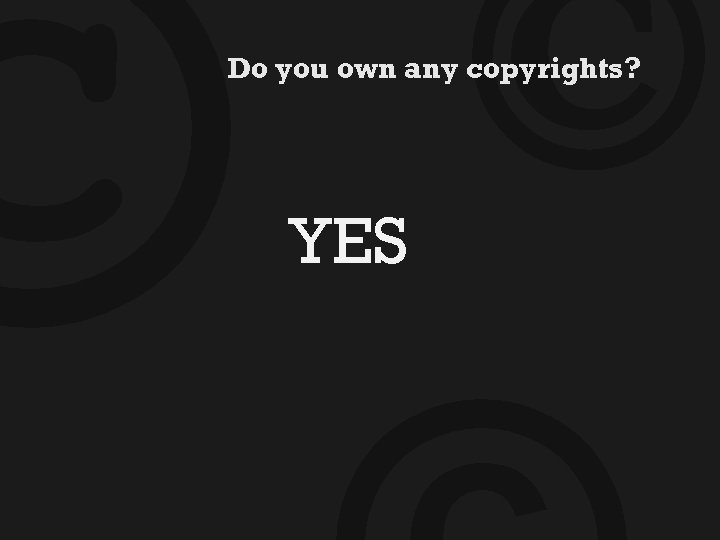 © © Do you own any copyrights? YES 